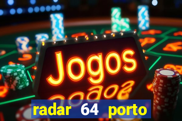 radar 64 porto seguro hoje